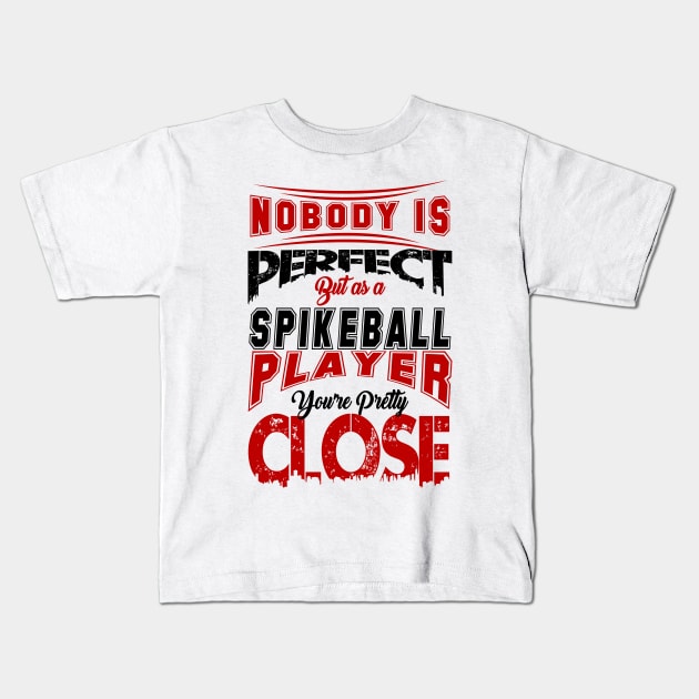Nobody Is Perfect But As A Spikeball Player Youre Pretty Close Spike Ball Sport Spruch Kids T-Shirt by MrPink017